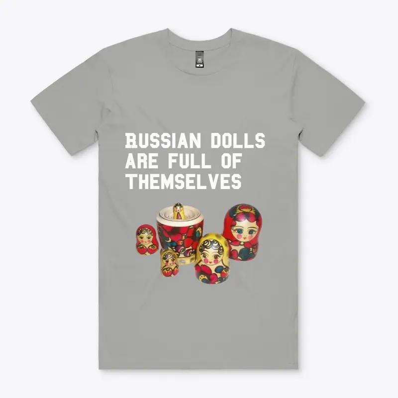 Russian Dolls Are Full of themselves